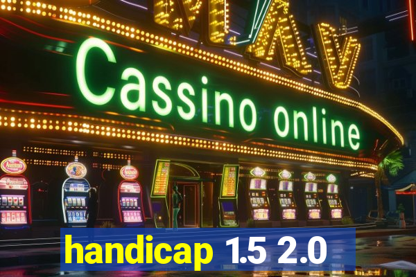 handicap 1.5 2.0